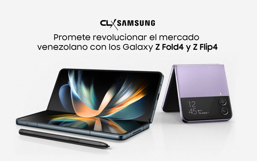 CLX Samsung promete revolucionar el mercado venezolano con los Galaxy Z Fold4 y Z Flip4